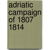 Adriatic Campaign of 1807 1814 door Ronald Cohn