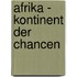 Afrika - Kontinent der Chancen
