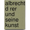 Albrecht D Rer Und Seine Kunst door Georg Kaspar Nagler