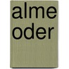 Alme oder  door Benedikte Naubert