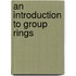 An Introduction to Group Rings