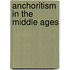 Anchoritism in the Middle Ages