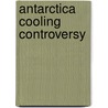Antarctica Cooling Controversy by Ronald Cohn