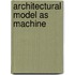 Architectural Model As Machine