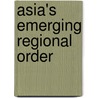 Asia's Emerging Regional Order by William T. Tow