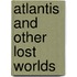 Atlantis and Other Lost Worlds