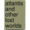 Atlantis and Other Lost Worlds door Stuart Webb