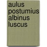 Aulus Postumius Albinus Luscus door Ronald Cohn