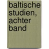 Baltische Studien, Achter Band door Altertumskunde Und Kunst Gesellschaft FüR. Pommersche Geschichte