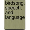 Birdsong, Speech, and Language by Johan J. Bolhuis