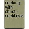 Cooking With Christ - Cookbook door Teddy Ryan Iii