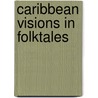 Caribbean Visions In Folktales door Clement B. G. London