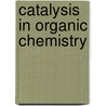 Catalysis in Organic Chemistry door Paul Sabatier