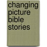 Changing Picture Bible Stories by Tim Dowley