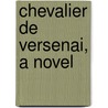 Chevalier De Versenai, A Novel door Cottin