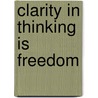 Clarity in Thinking is Freedom by Adriana Alexandru
