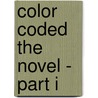 Color Coded the Novel - Part I door Kim Carter Johnson