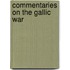 Commentaries On the Gallic War