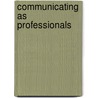 Communicating as Professionals door Myra Gurney