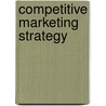 Competitive Marketing Strategy door John A. Czepiel