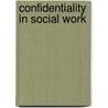 Confidentiality in Social Work door Joseph T. Alves