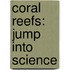 Coral Reefs: Jump Into Science