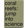 Coral Reefs: Jump Into Science by Sylvia A. Earle