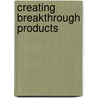 Creating Breakthrough Products door Jonathan M. Cagan