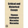 Critical And Historical Essays door Thomas Babington Macaulay Macaulay