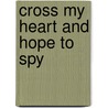 Cross My Heart and Hope to Spy door Renee Raudman