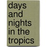 Days and Nights in the Tropics door . Anonmyus