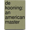 De Kooning: An American Master door Mark Stevens