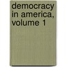 Democracy in America, Volume 1 by Professor Alexis de Tocqueville