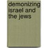 Demonizing Israel and the Jews