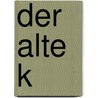 Der alte K by Arno Geiger