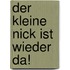 Der kleine Nick ist wieder da!