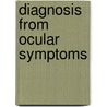 Diagnosis From Ocular Symptoms door Matthias Lanckton Foster