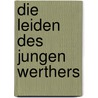 Die Leiden Des Jungen Werthers door Johann Wolfgang von Goethe
