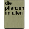 Die Pflanzen im alten  door Franz Woenig