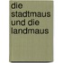 Die Stadtmaus und die Landmaus