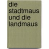 Die Stadtmaus und die Landmaus by Kathrin Schärer