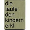 Die Taufe den Kindern erkl door Markus Tomberg