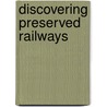 Discovering Preserved Railways by Lynne B. Butler