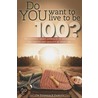 Do You Want to Live to be 100? door Dr Stephen Kincaid Fairley
