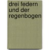 Drei Federn Und Der Regenbogen door Wilhelm Raabe