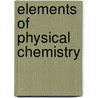 Elements Of Physical Chemistry by Peter Atkins