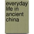 Everyday Life in Ancient China