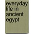 Everyday Life in Ancient Egypt