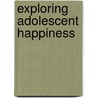 Exploring Adolescent Happiness by Zipora Magen
