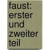 Faust: Erster Und Zweiter Teil by Von Johann Wolfgang Goethe